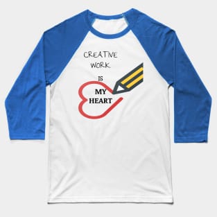 crative work is my heart Baseball T-Shirt